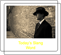 Today's Slang Word